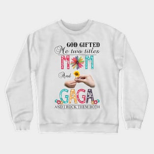 Vintage God Gifted Me Two Titles Mom And Gaga Wildflower Hands Sunflower Happy Mothers Day Crewneck Sweatshirt